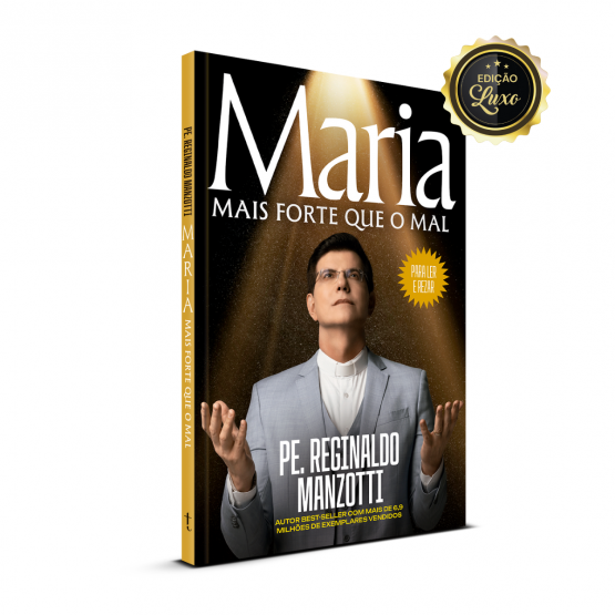 LIVRO MARIA MAIS FORTE QUE O MAL - PADRE REGINALDO MANZOTTI - EDIÇÃO LUXO
