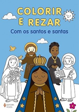 LIVRO COLORIR REZAR COM OS SANTOS E SANTAS