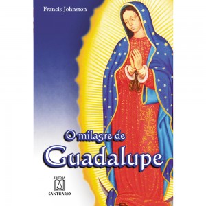 LIVRO O MILAGRE DE GUADALUPE