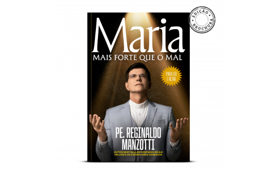 LIVRO MARIA MAIS FORTE QUE O MAL - PADRE REGINALDO MANZOTTI - EDIÇÃO BROCHURA