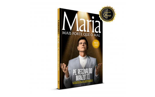 LIVRO MARIA MAIS FORTE QUE O MAL - PADRE REGINALDO MANZOTTI - EDIÇÃO LUXO
